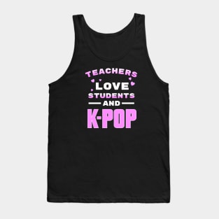 Teachers love students and K-Pop - from WhatTheKpop Tank Top